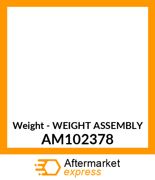 Weight - WEIGHT ASSEMBLY AM102378