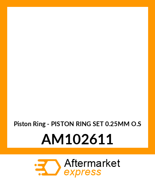 Piston Ring - PISTON RING SET 0.25MM O.S AM102611