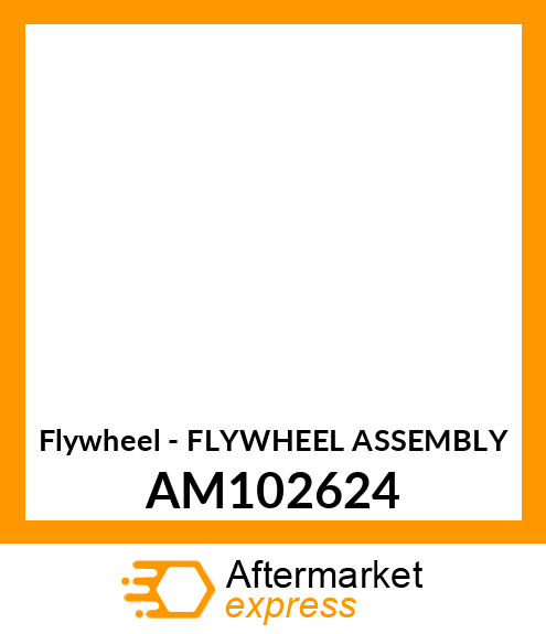 Flywheel - FLYWHEEL ASSEMBLY AM102624