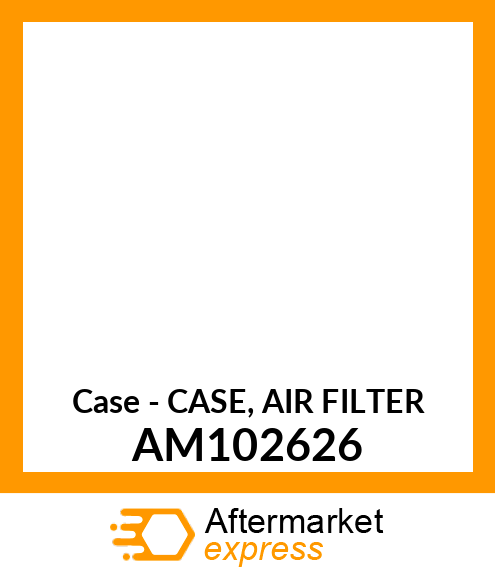 Case - CASE, AIR FILTER AM102626