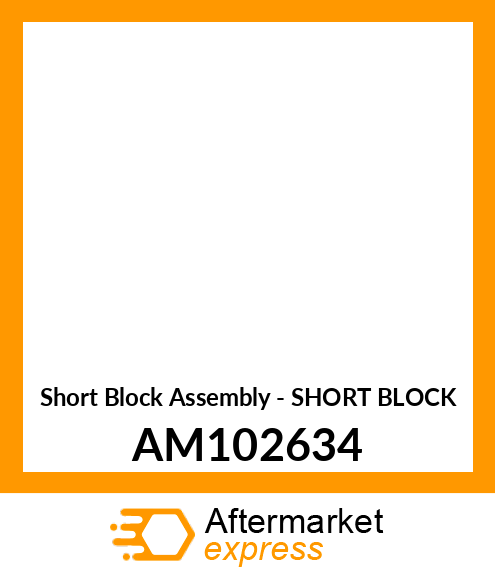 Short Block Assembly - SHORT BLOCK AM102634