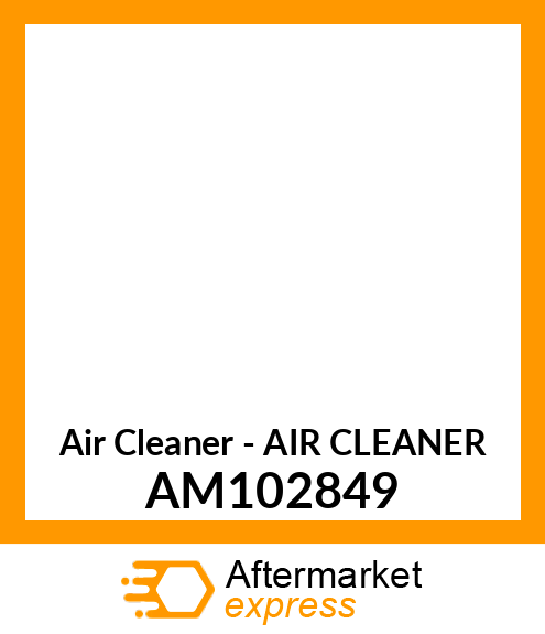 Air Cleaner - AIR CLEANER AM102849