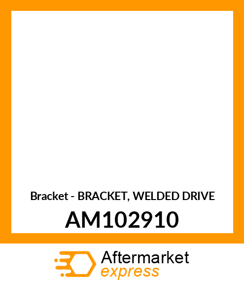 Bracket - BRACKET, WELDED DRIVE AM102910