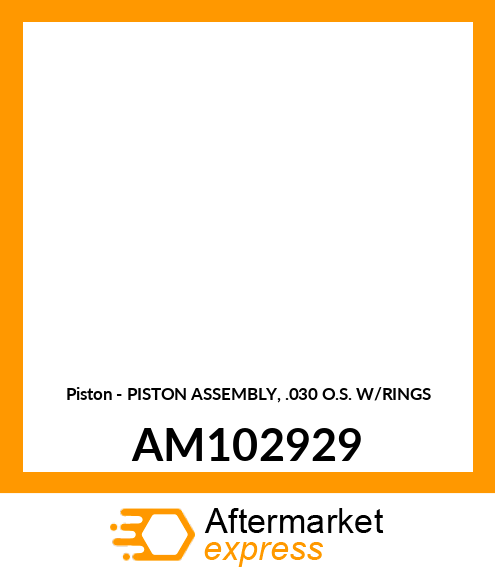 Piston - PISTON ASSEMBLY, .030 O.S. W/RINGS AM102929