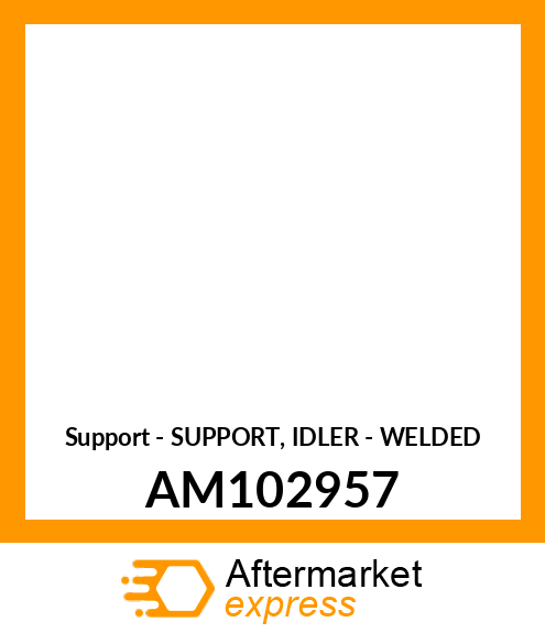 Support - SUPPORT, IDLER - WELDED AM102957