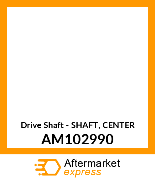 Drive Shaft - SHAFT, CENTER AM102990