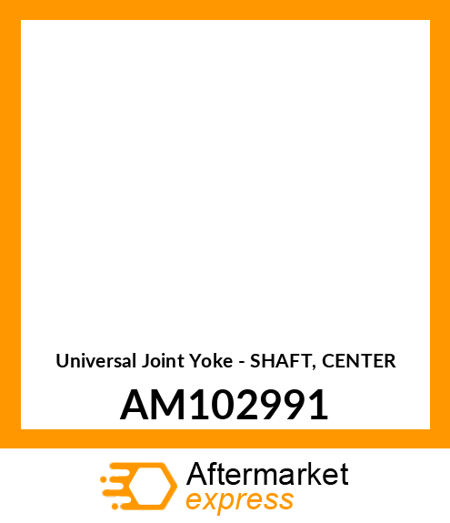 Universal Joint Yoke - SHAFT, CENTER AM102991