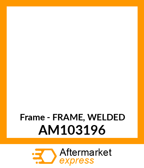 Frame - FRAME, WELDED AM103196