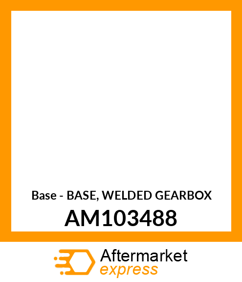 Base - BASE, WELDED GEARBOX AM103488