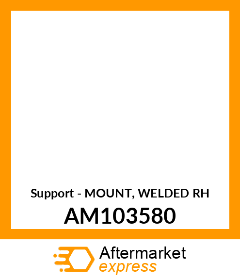 Support - MOUNT, WELDED RH AM103580