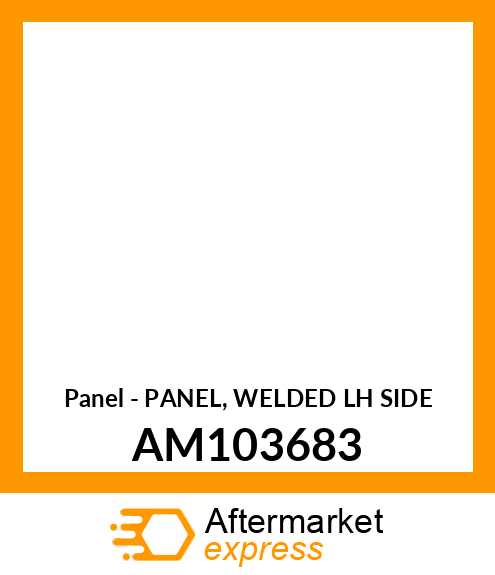 Panel - PANEL, WELDED LH SIDE AM103683