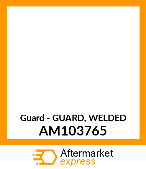 Guard - GUARD, WELDED AM103765