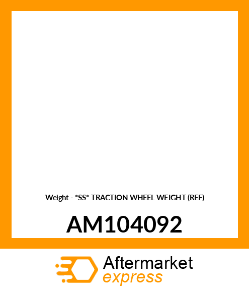 Weight - *SS* TRACTION WHEEL WEIGHT (REF) AM104092