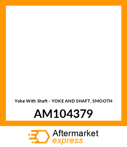 Yoke With Shaft - YOKE AND SHAFT, SMOOTH AM104379