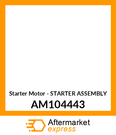 Starter Motor - STARTER ASSEMBLY AM104443