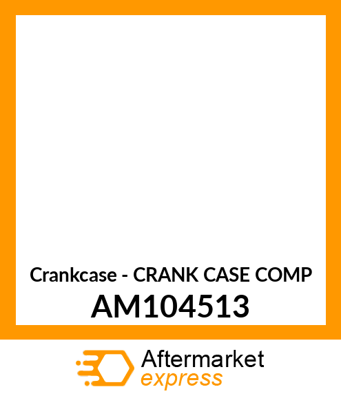 Crankcase - CRANK CASE COMP AM104513