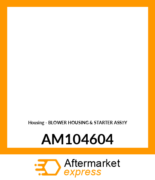 Housing - BLOWER HOUSING & STARTER ASS'Y AM104604