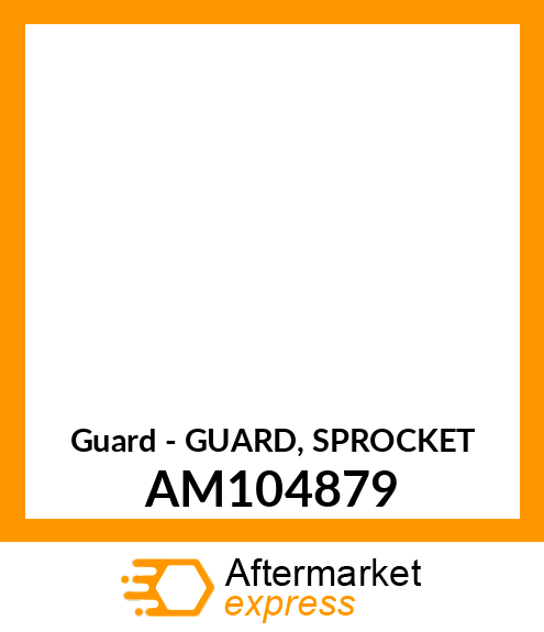 Guard - GUARD, SPROCKET AM104879