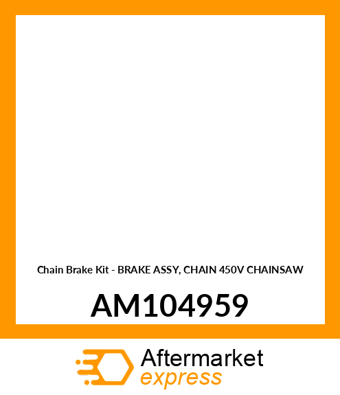 Chain Brake Kit - BRAKE ASSY, CHAIN 450V CHAINSAW AM104959