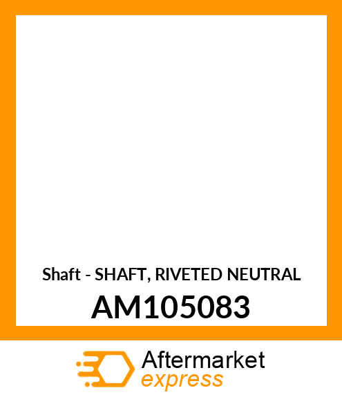 Shaft - SHAFT, RIVETED NEUTRAL AM105083