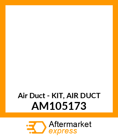 Air Duct - KIT, AIR DUCT AM105173