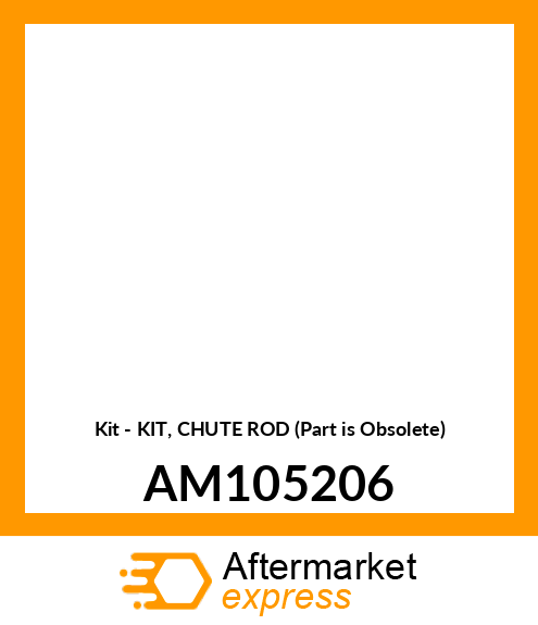 Kit - KIT, CHUTE ROD (Part is Obsolete) AM105206