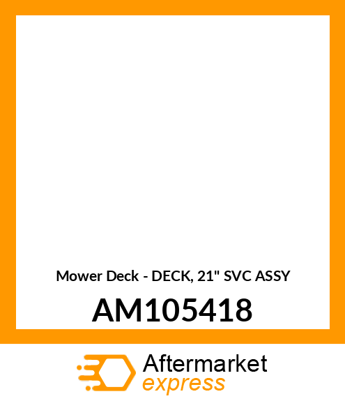 Mower Deck - DECK, 21" SVC ASSY AM105418
