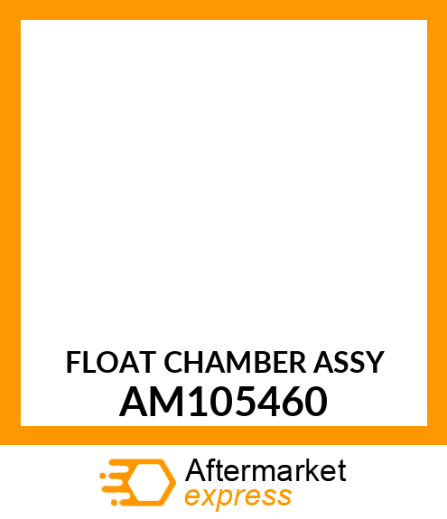 FLOAT CHAMBER ASSY AM105460