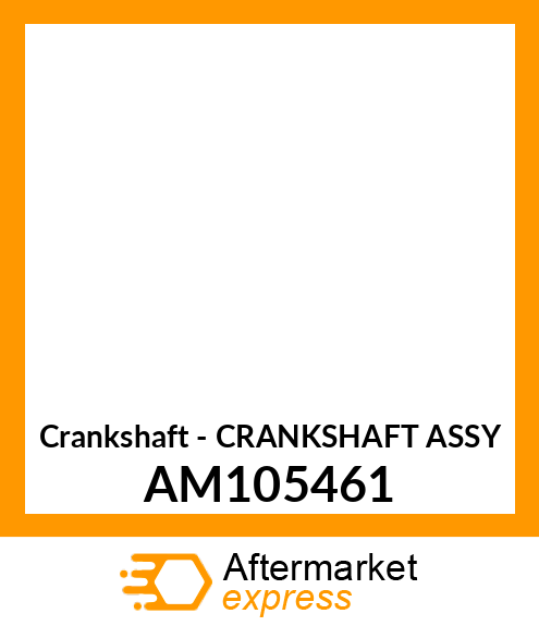 Crankshaft - CRANKSHAFT ASSY AM105461