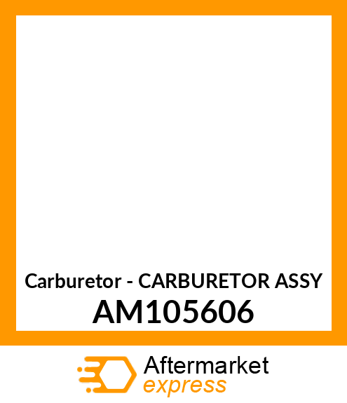 Carburetor - CARBURETOR ASSY AM105606