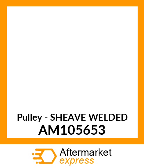 Pulley - SHEAVE WELDED AM105653