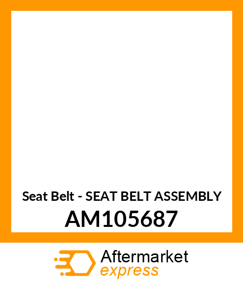 Seat Belt - SEAT BELT ASSEMBLY AM105687