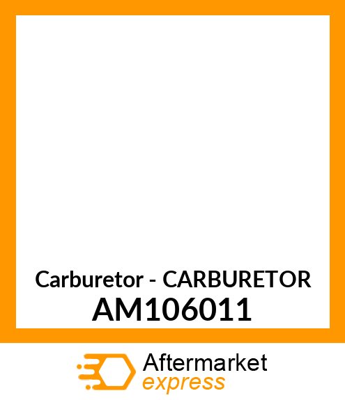 Carburetor - CARBURETOR AM106011