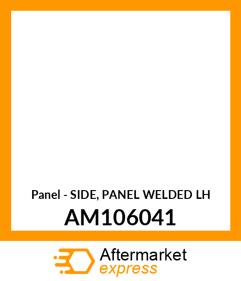 Panel - SIDE, PANEL WELDED LH AM106041