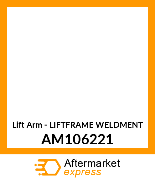 Lift Arm - LIFTFRAME WELDMENT AM106221