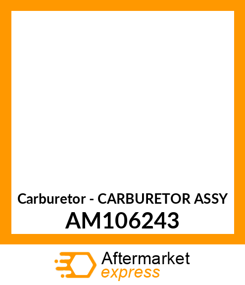 Carburetor - CARBURETOR ASSY AM106243