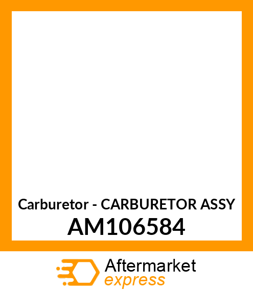 Carburetor - CARBURETOR ASSY AM106584