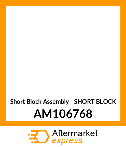 Short Block Assembly - SHORT BLOCK AM106768