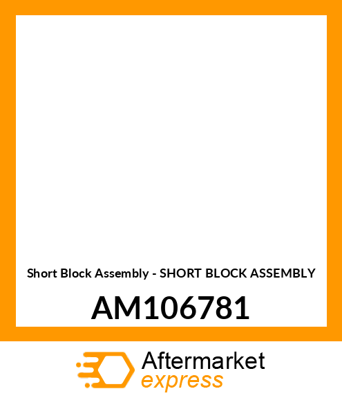 Short Block Assembly - SHORT BLOCK ASSEMBLY AM106781