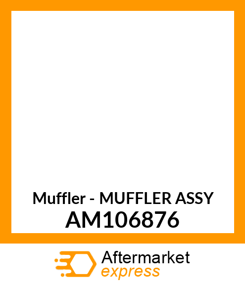 Muffler - MUFFLER ASSY AM106876