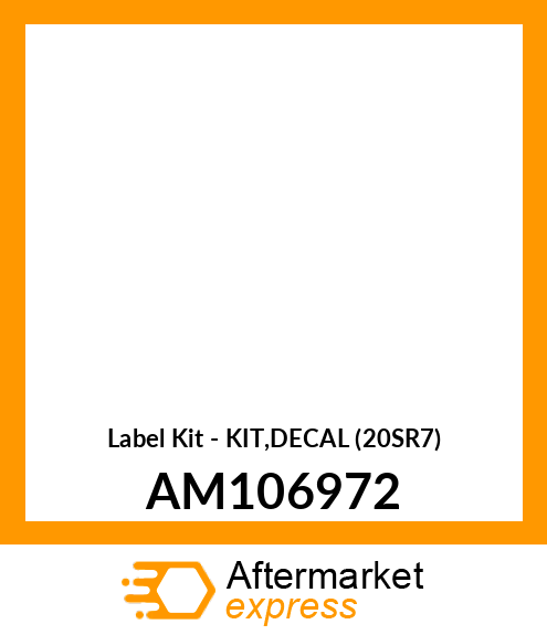 Label Kit - KIT,DECAL (20SR7) AM106972