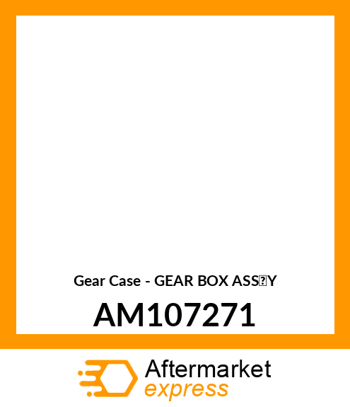 Gear Case - GEAR BOX ASS'Y AM107271