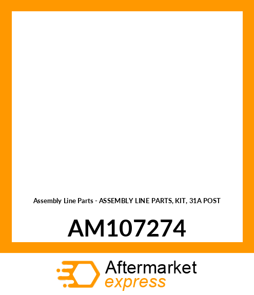 Assembly Line Parts - ASSEMBLY LINE PARTS, KIT, 31A POST AM107274