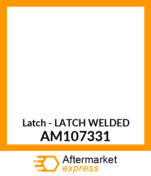 Latch - LATCH WELDED AM107331