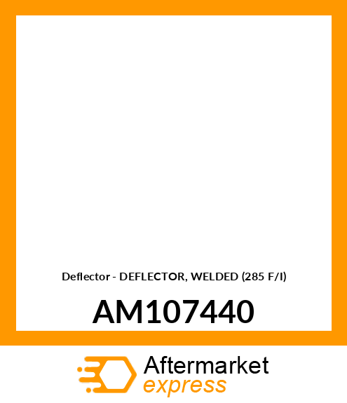 Deflector - DEFLECTOR, WELDED (285 F/I) AM107440