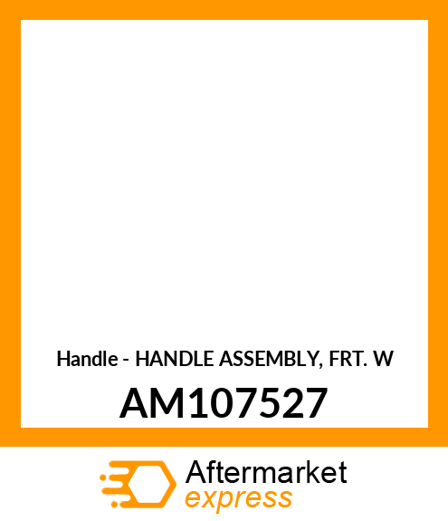 Handle - HANDLE ASSEMBLY, FRT. W AM107527