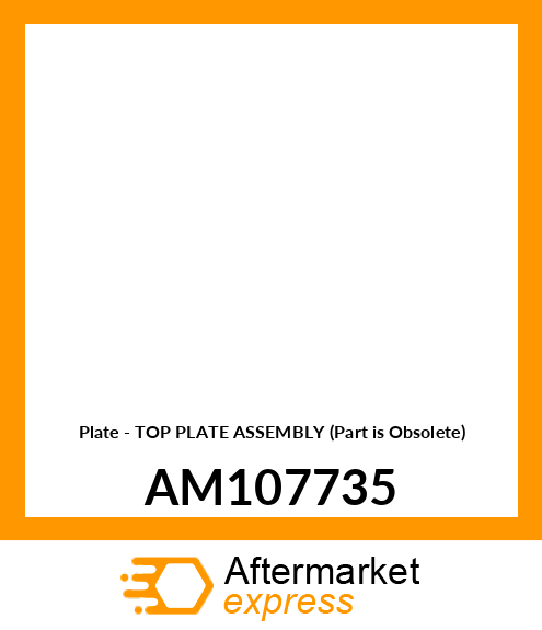 Plate - TOP PLATE ASSEMBLY (Part is Obsolete) AM107735