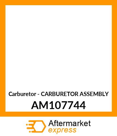 Carburetor - CARBURETOR ASSEMBLY AM107744