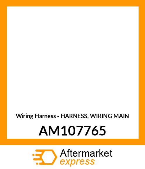 Wiring Harness - HARNESS, WIRING MAIN AM107765