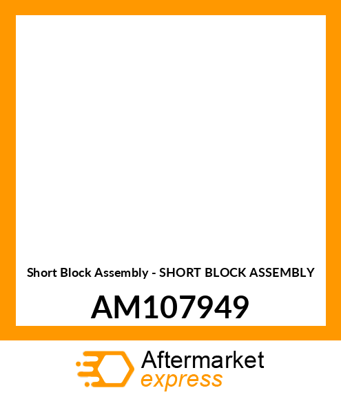Short Block Assembly - SHORT BLOCK ASSEMBLY AM107949